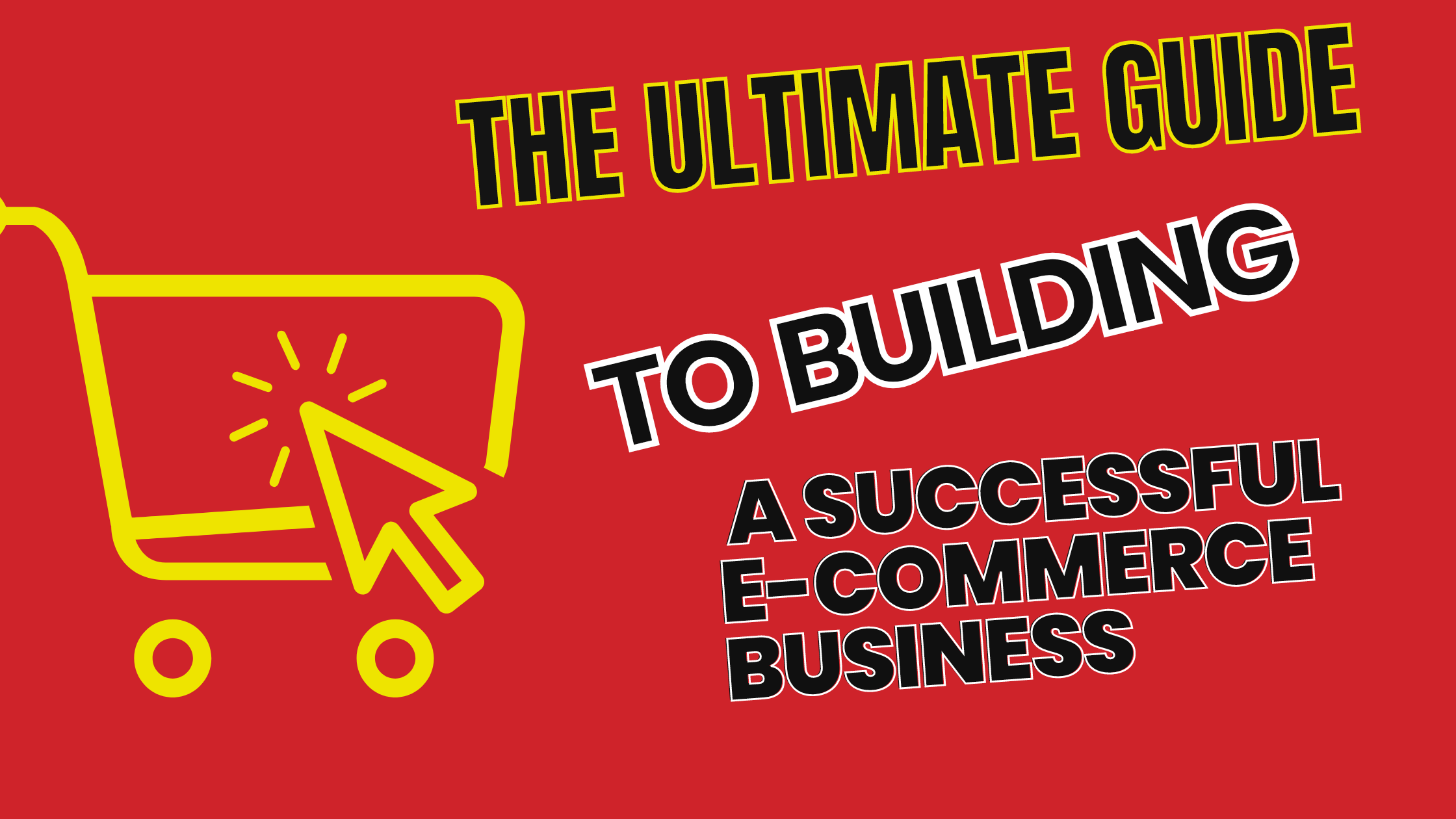 The Ultimate Guide to Starting a Successful E-commerce Business